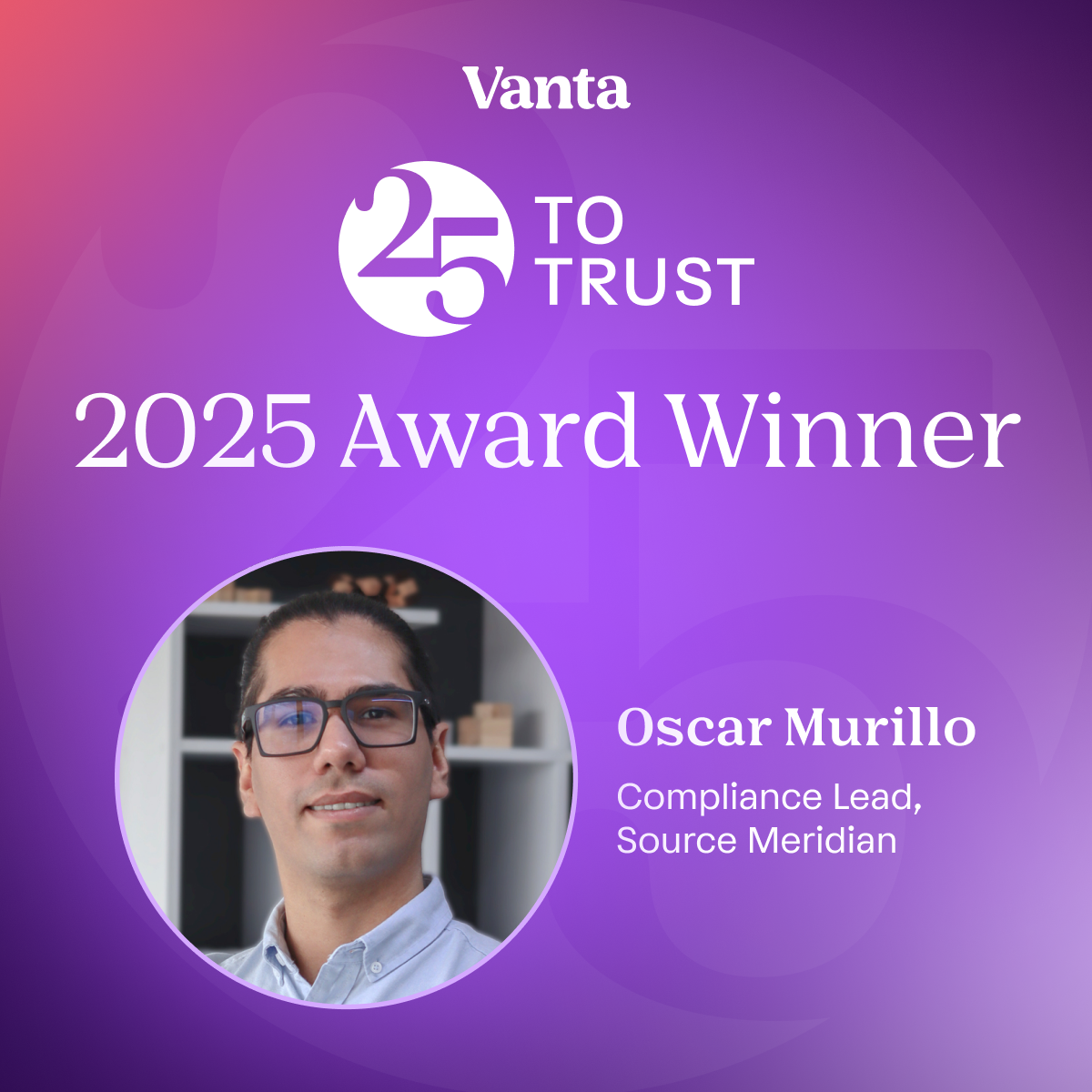 Vanta 25 to Trust 2025 Award Winner, Óscar Murillo, Compliance Lead, Source Meridian